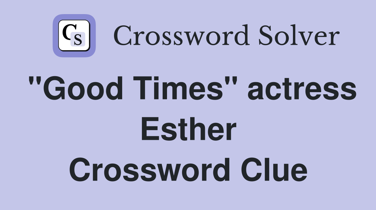 "Good Times" actress Esther Crossword Clue