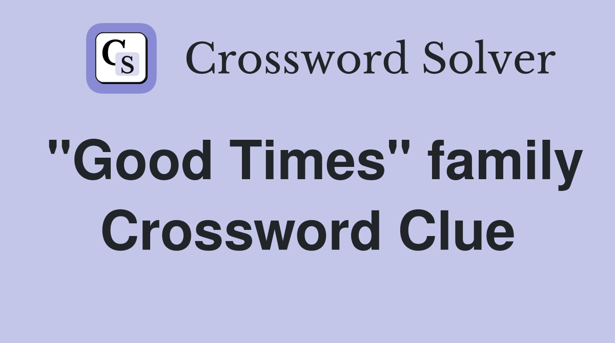 "Good Times" family Crossword Clue