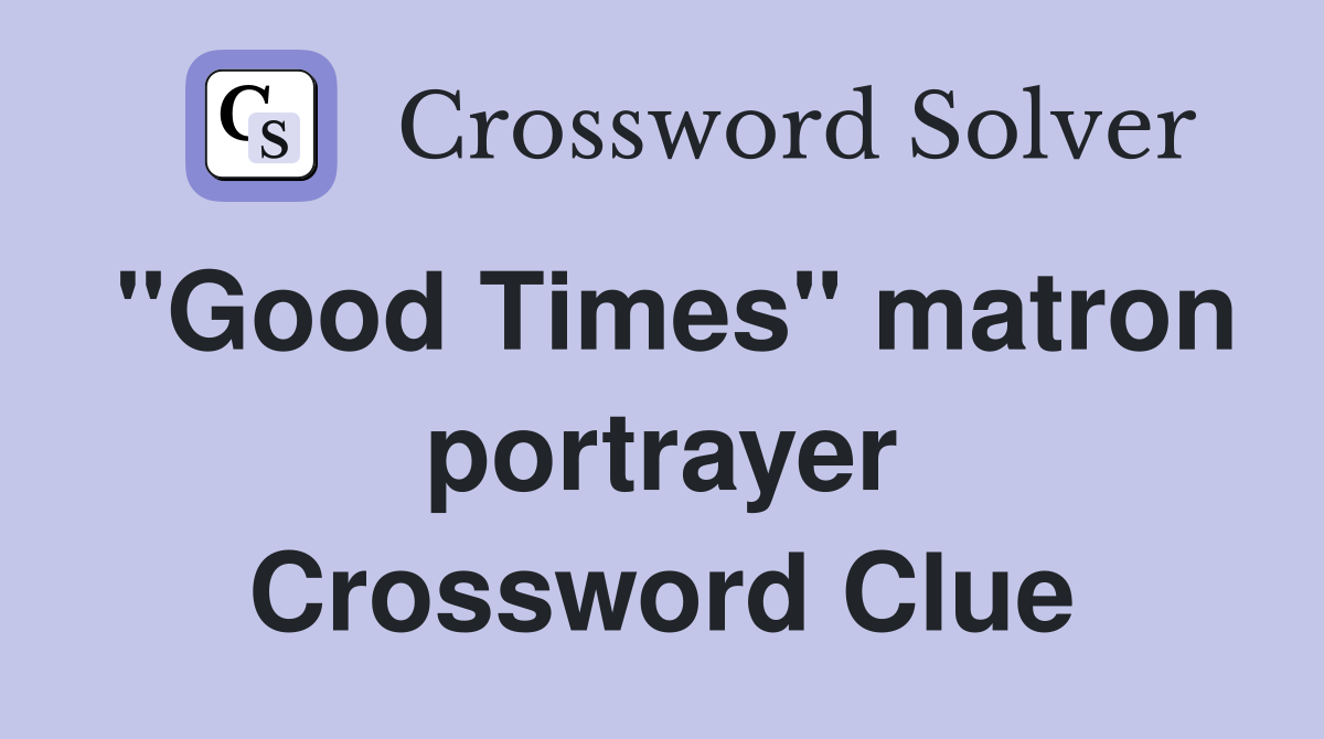 "Good Times" matron portrayer Crossword Clue