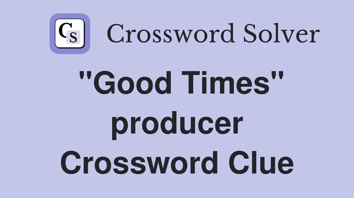 "Good Times" producer Crossword Clue