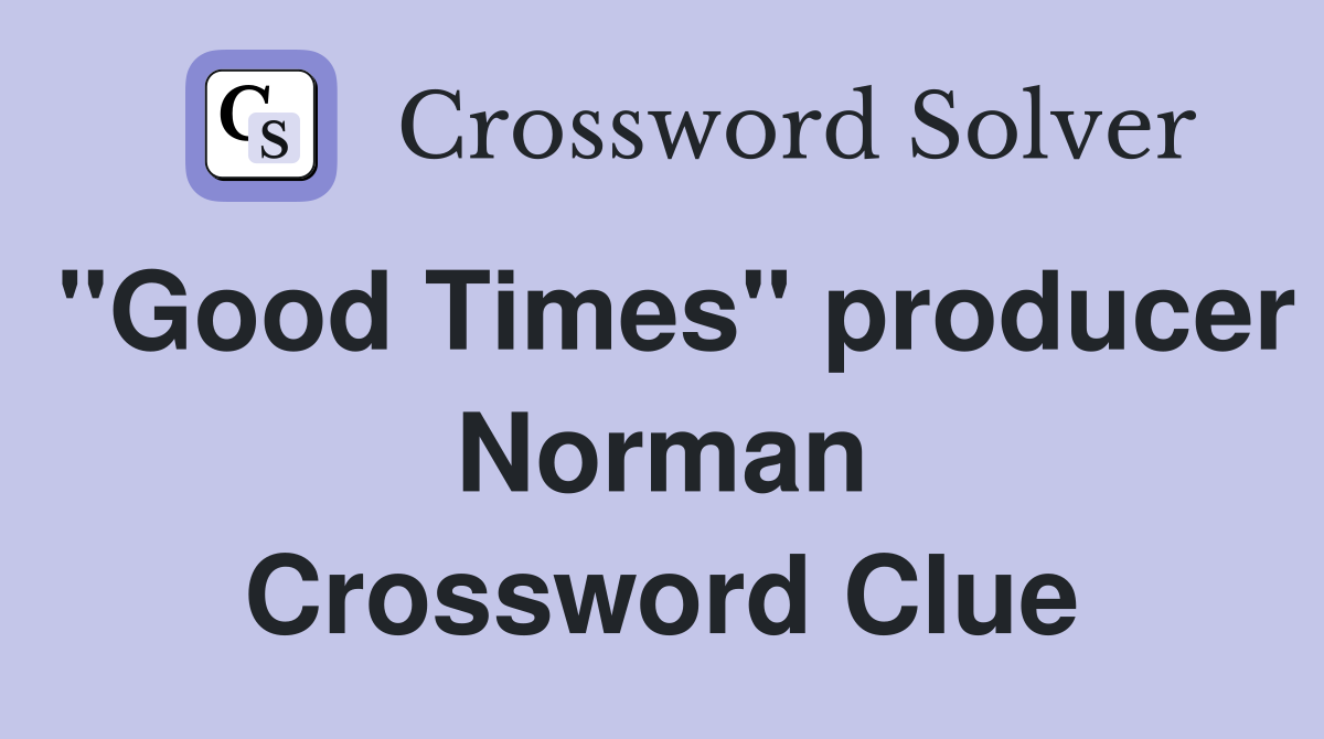 "Good Times" producer Norman Crossword Clue