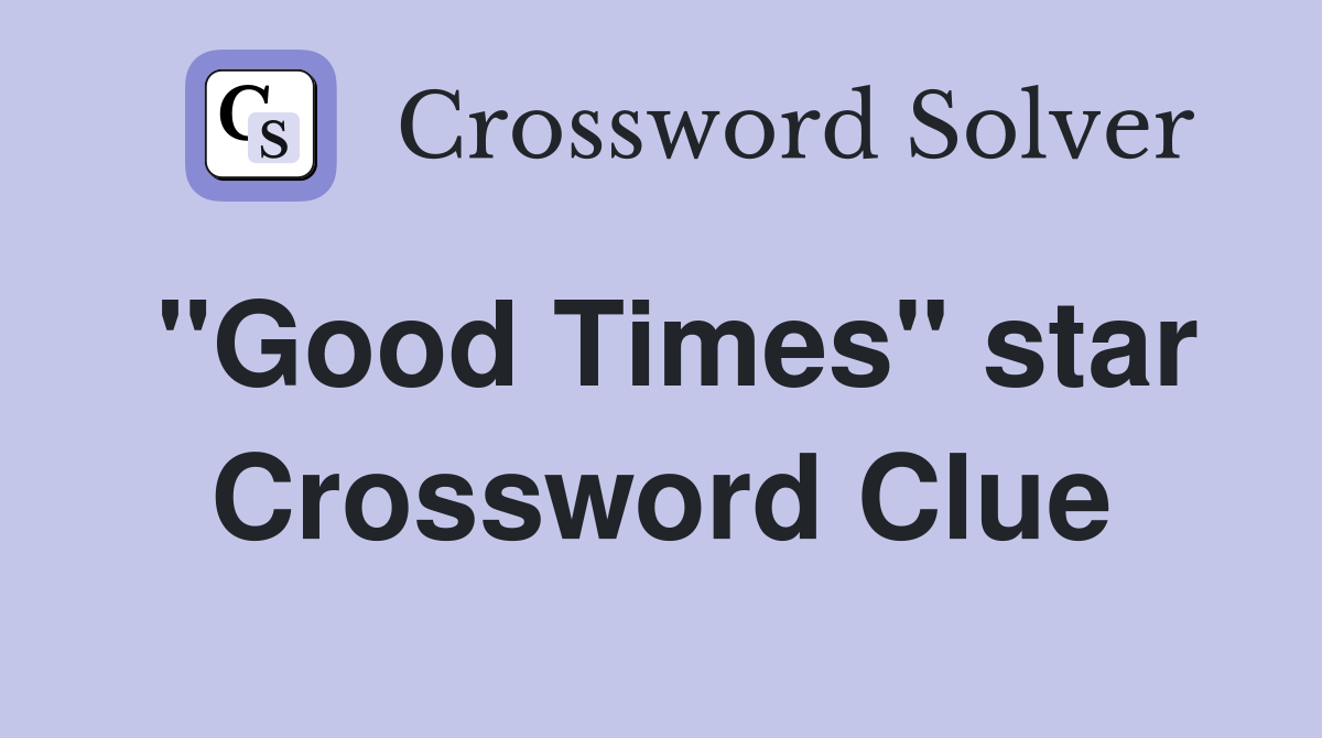 "Good Times" star Crossword Clue
