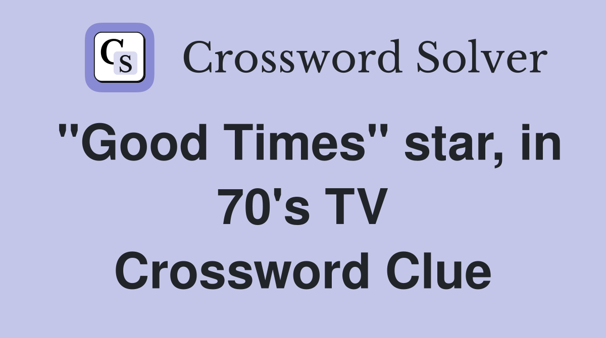 "Good Times" star, in 70's TV Crossword Clue