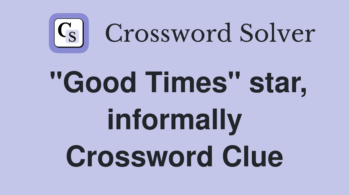 "Good Times" star, informally Crossword Clue