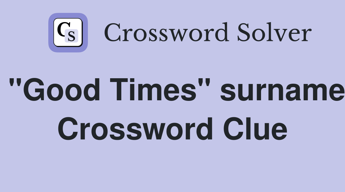 "Good Times" surname Crossword Clue