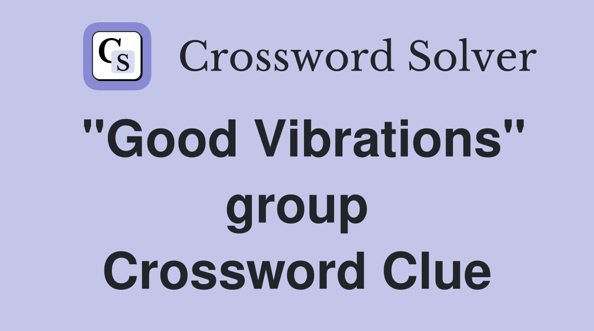 "Good Vibrations" group Crossword Clue