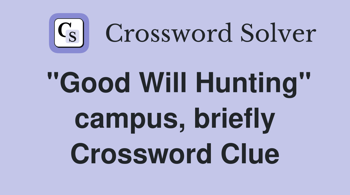 "Good Will Hunting" campus, briefly Crossword Clue