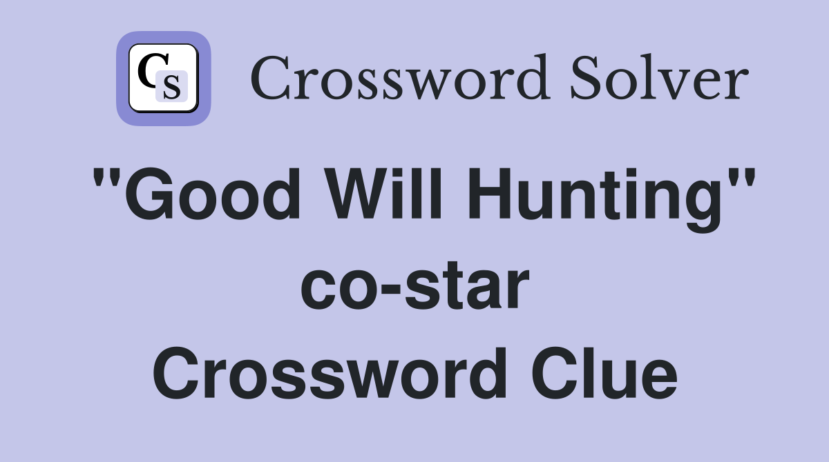 "Good Will Hunting" co-star Crossword Clue