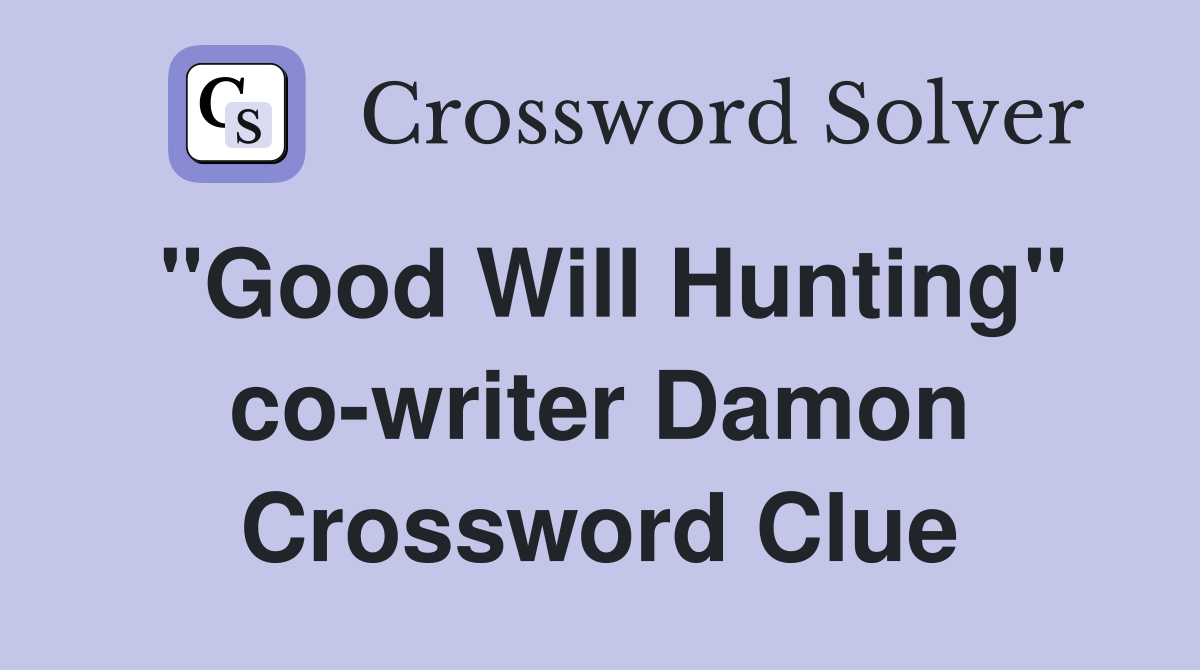 "Good Will Hunting" co-writer Damon Crossword Clue