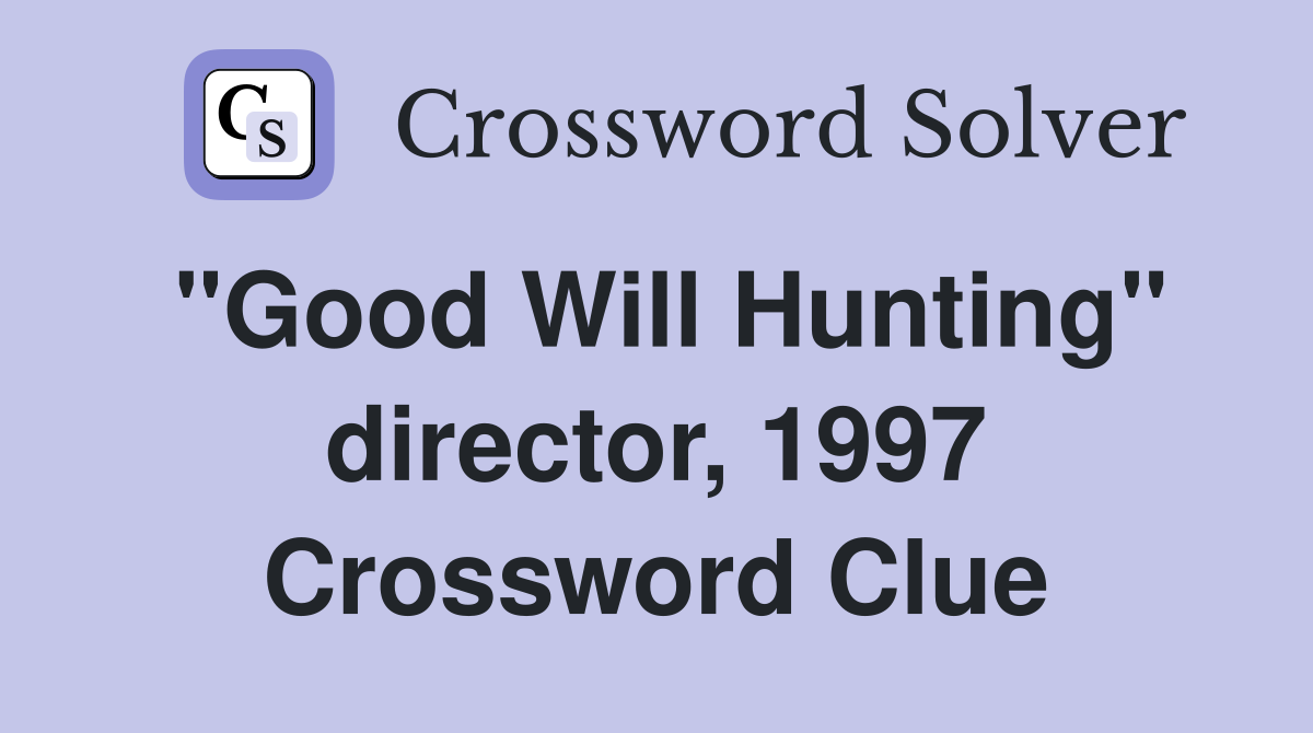 "Good Will Hunting" director, 1997 Crossword Clue