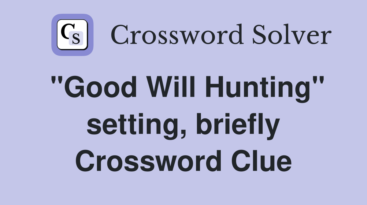 "Good Will Hunting" setting, briefly Crossword Clue