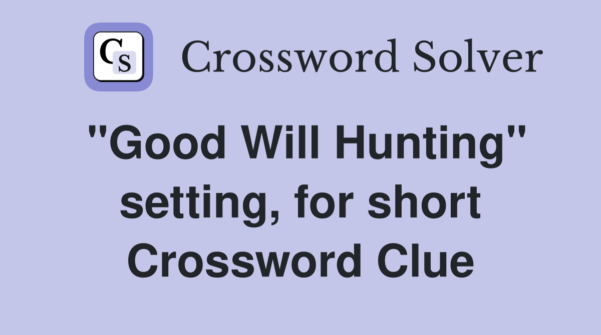 "Good Will Hunting" setting, for short Crossword Clue