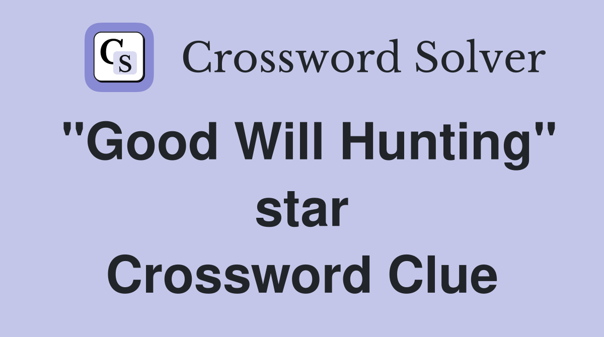 "Good Will Hunting" star Crossword Clue