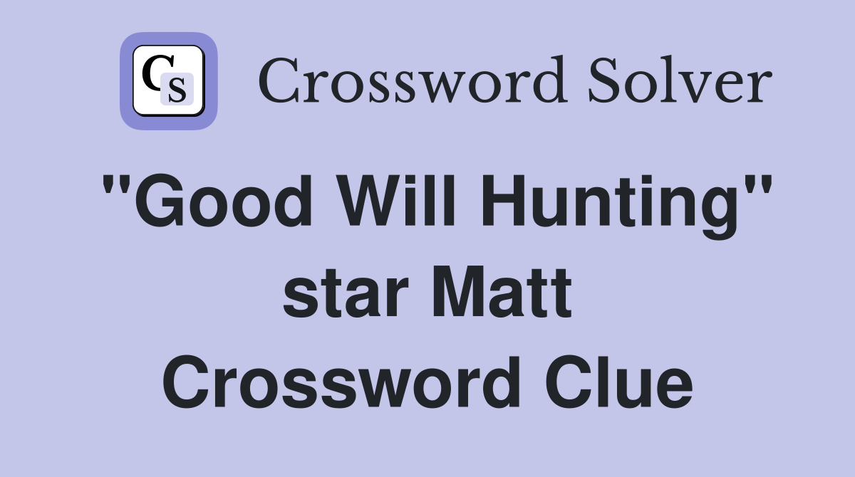 "Good Will Hunting" star Matt Crossword Clue