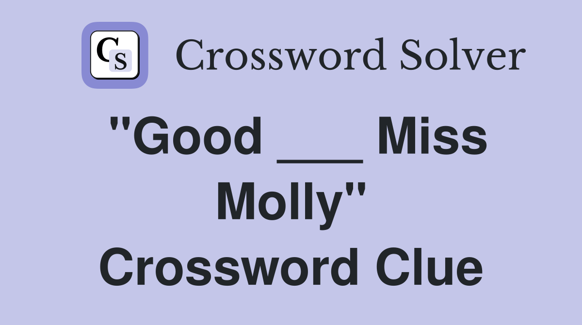 "Good ___ Miss Molly" Crossword Clue