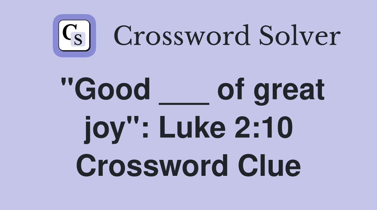 "Good ___ of great joy": Luke 2:10 Crossword Clue
