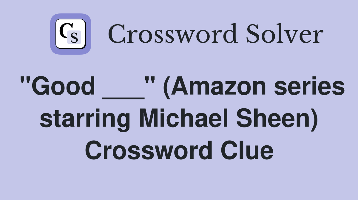 "Good ___" (Amazon series starring Michael Sheen) Crossword Clue