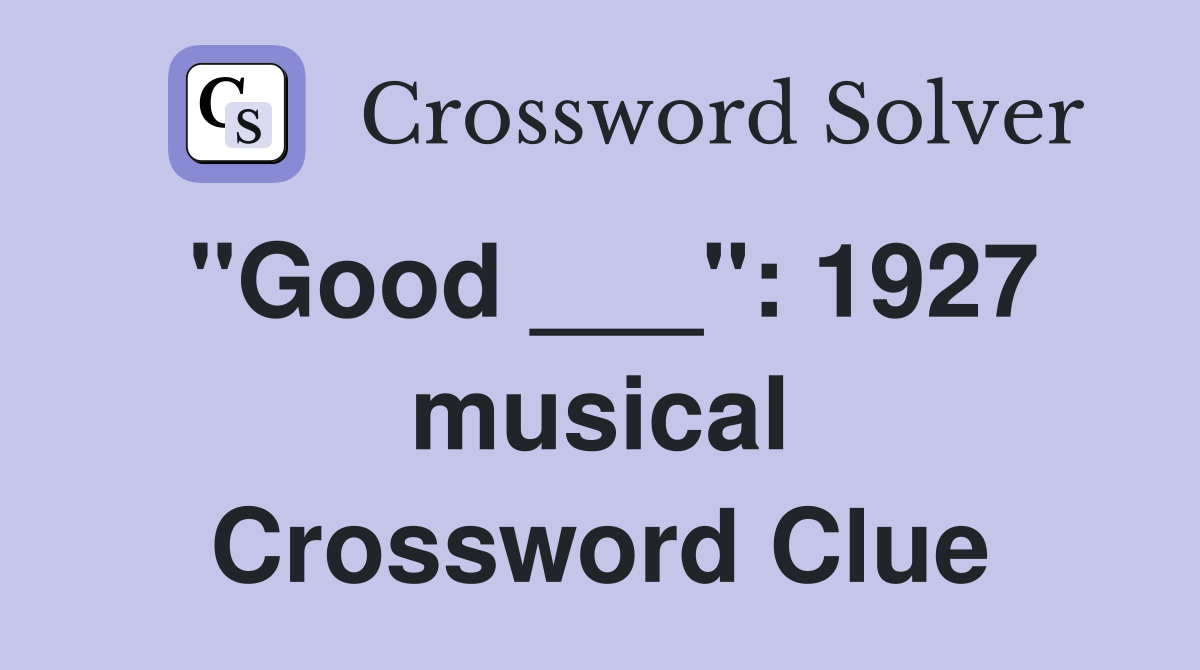"Good ___": 1927 musical Crossword Clue