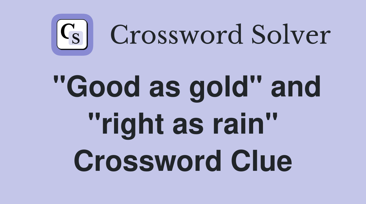 "Good as gold" and "right as rain" Crossword Clue