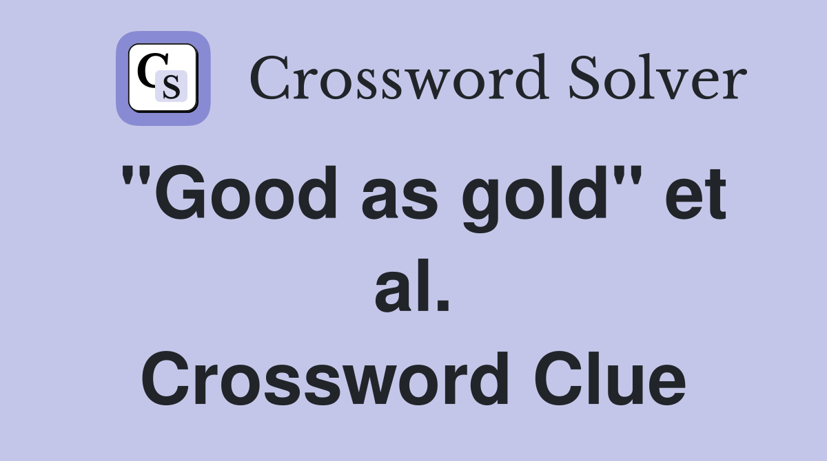 "Good as gold" et al. Crossword Clue