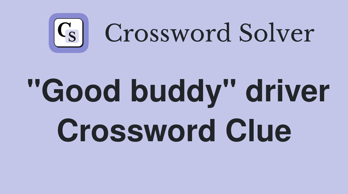 "Good buddy" driver Crossword Clue