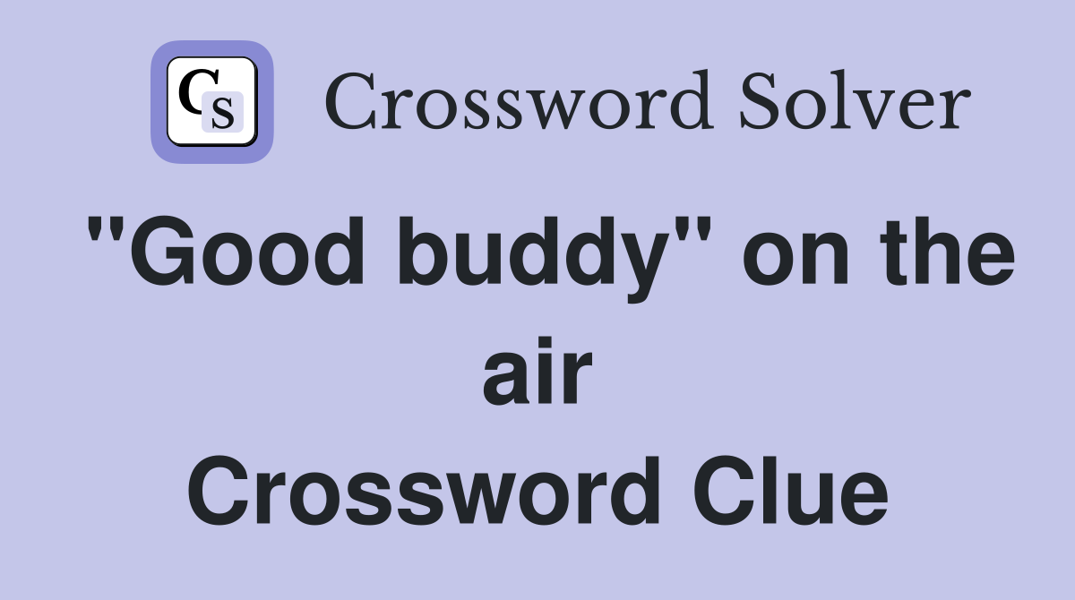 "Good buddy" on the air Crossword Clue