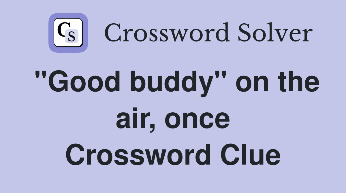 "Good buddy" on the air, once Crossword Clue