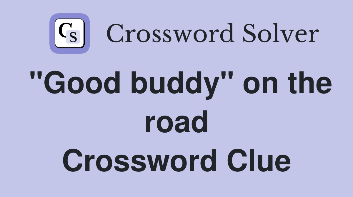 "Good buddy" on the road Crossword Clue