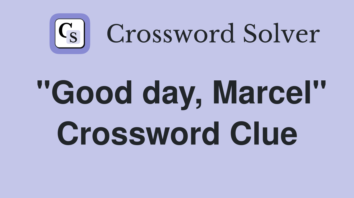 "Good day, Marcel" Crossword Clue