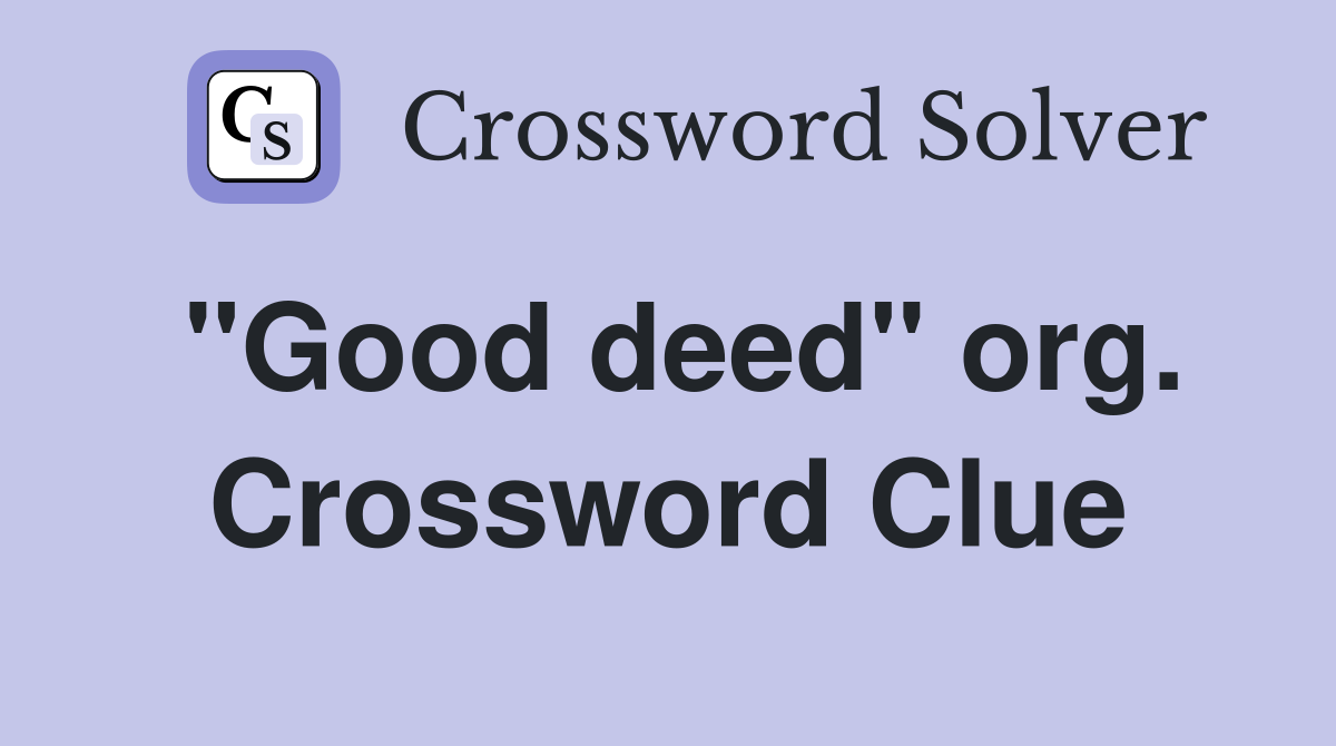 "Good deed" org. Crossword Clue