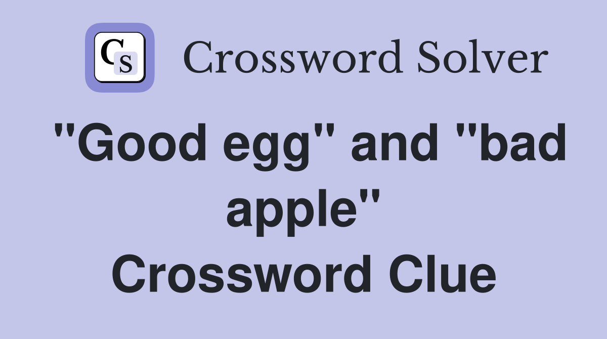 "Good egg" and "bad apple" Crossword Clue
