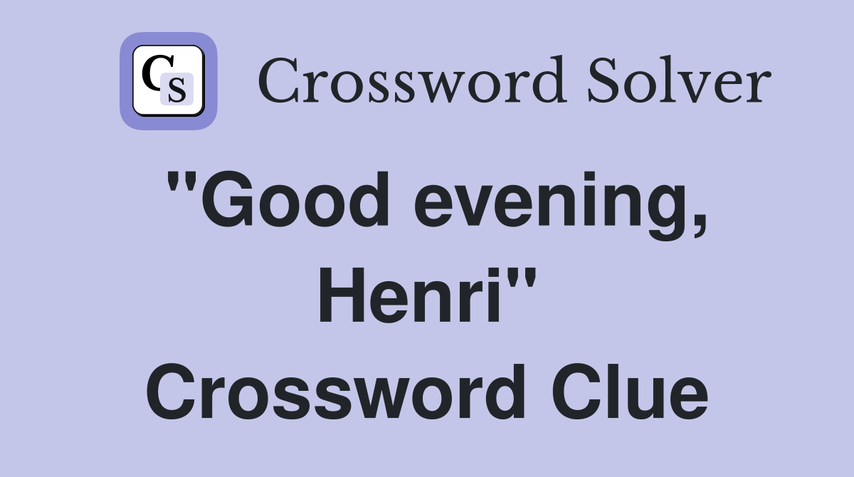 "Good evening, Henri" Crossword Clue