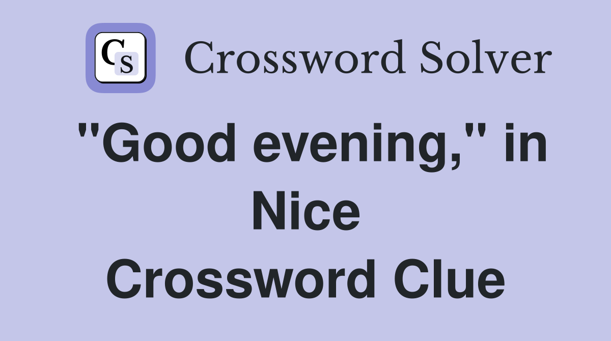 "Good evening," in Nice Crossword Clue
