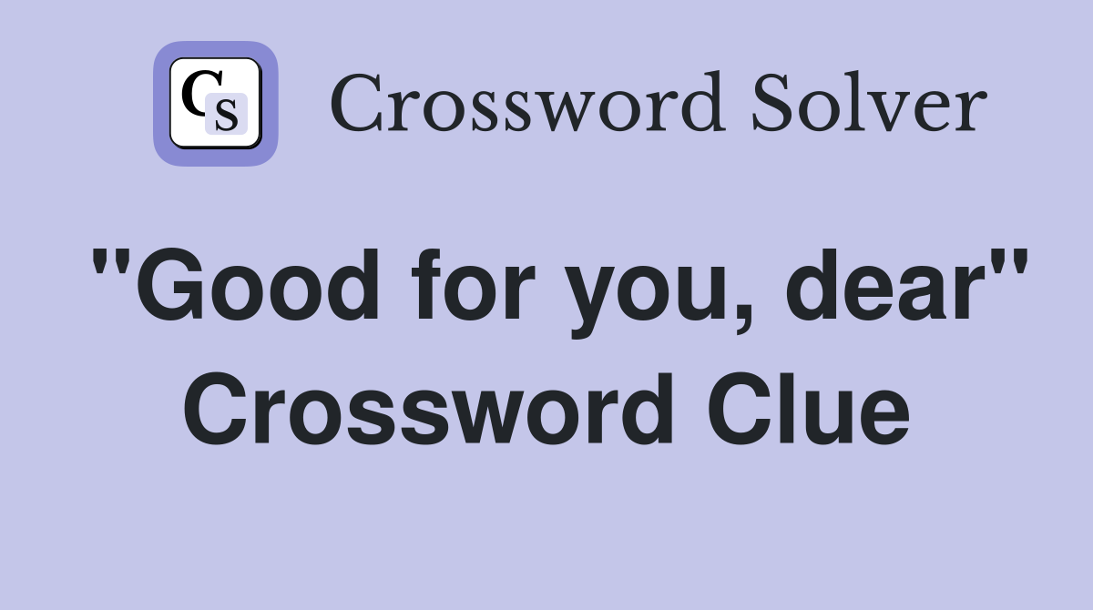 "Good for you, dear" Crossword Clue