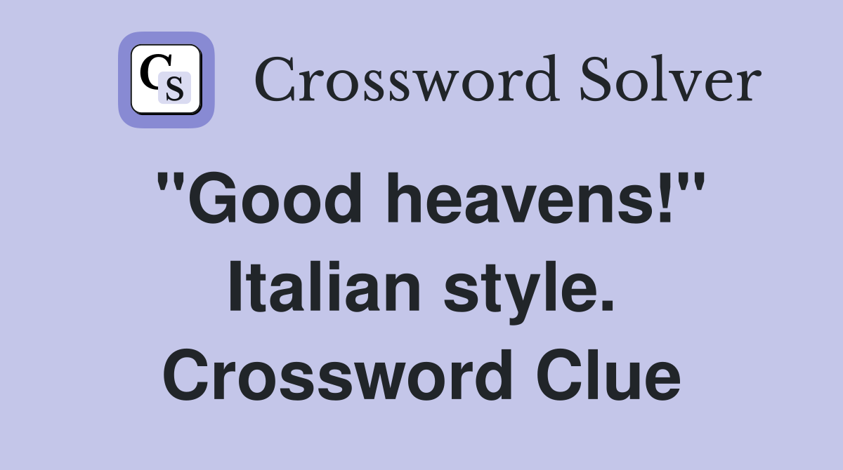 "Good heavens!" Italian style. Crossword Clue