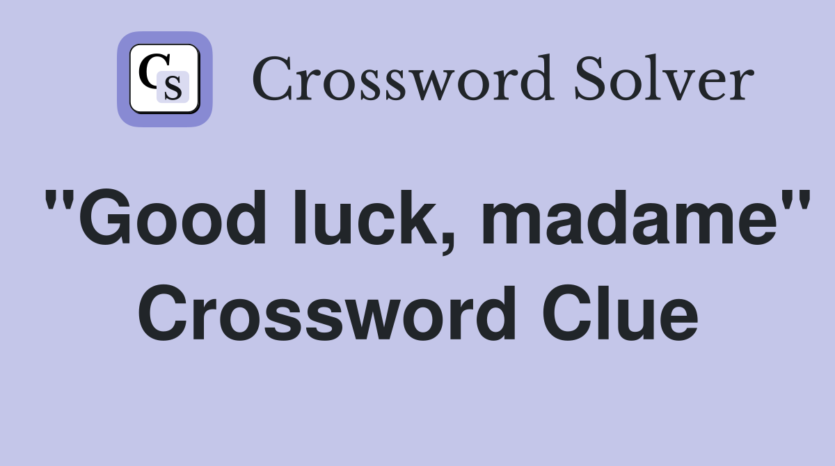 "Good luck, madame" Crossword Clue