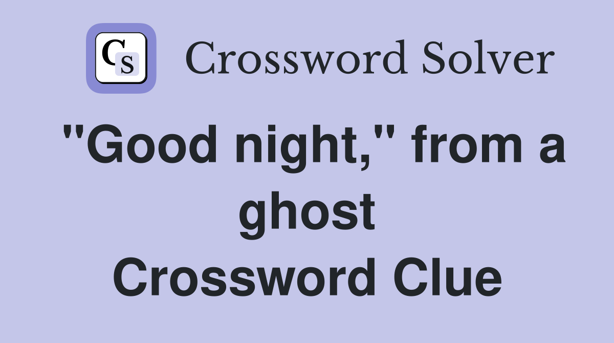 "Good night," from a ghost Crossword Clue