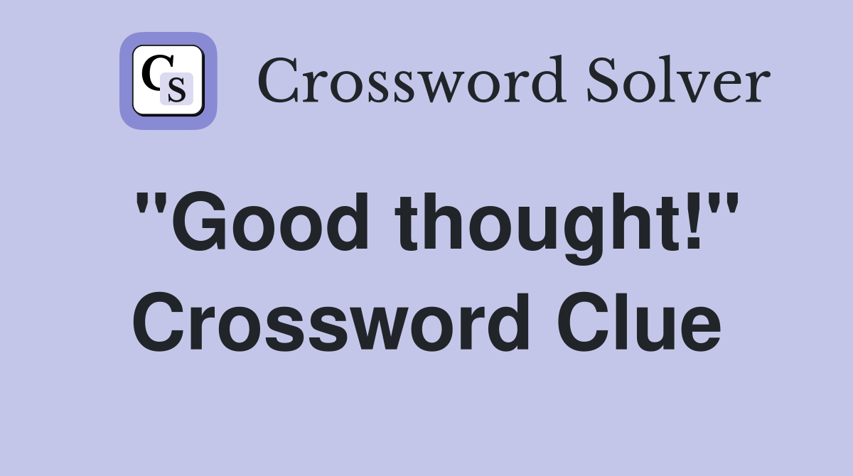 "Good thought!" Crossword Clue