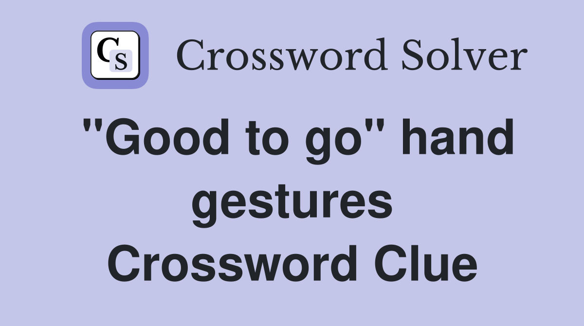 "Good to go" hand gestures Crossword Clue