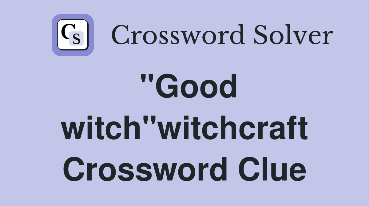 "Good witch"witchcraft Crossword Clue