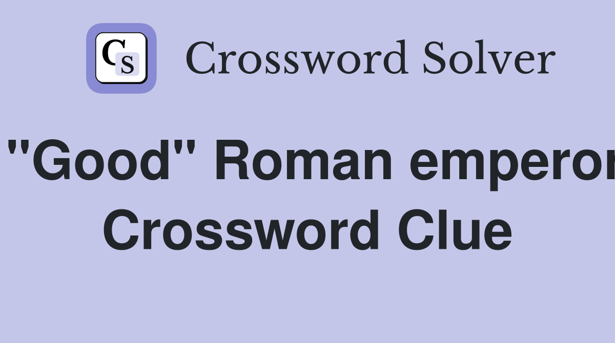 "Good" Roman emperor Crossword Clue