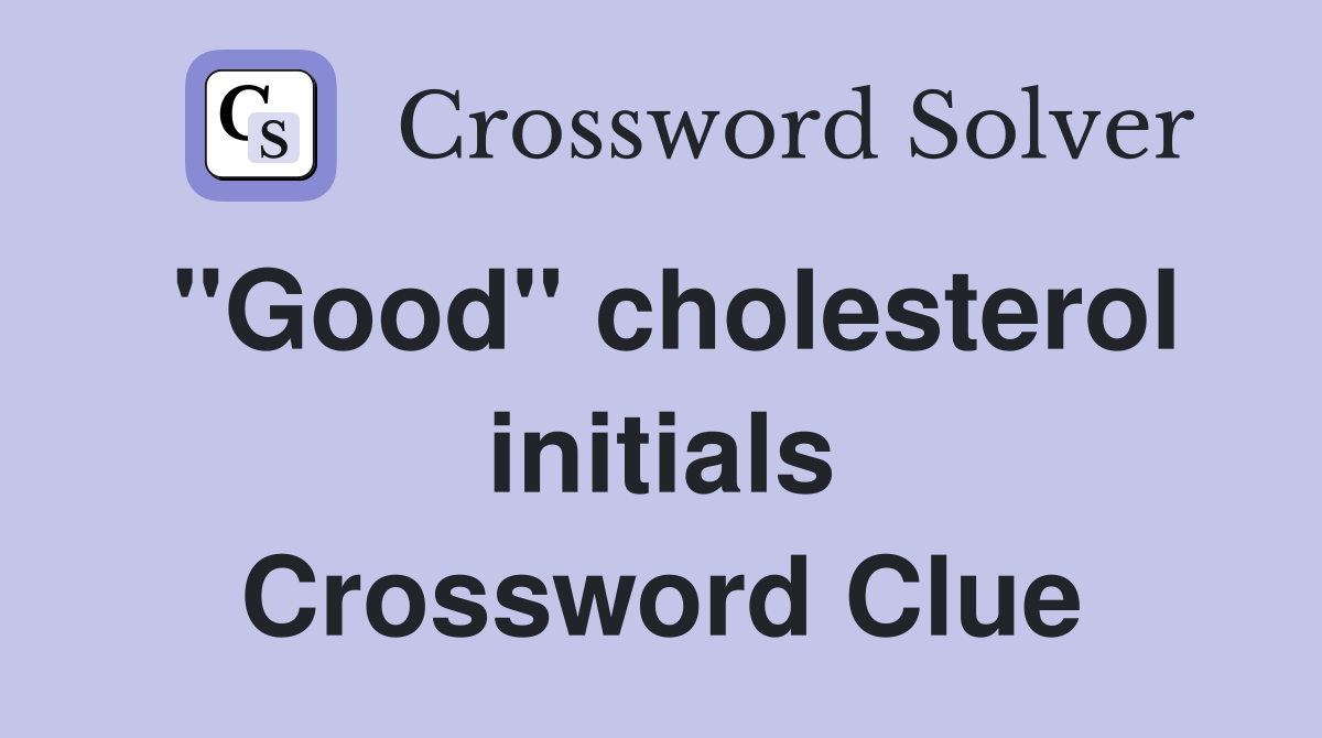 "Good" cholesterol initials Crossword Clue