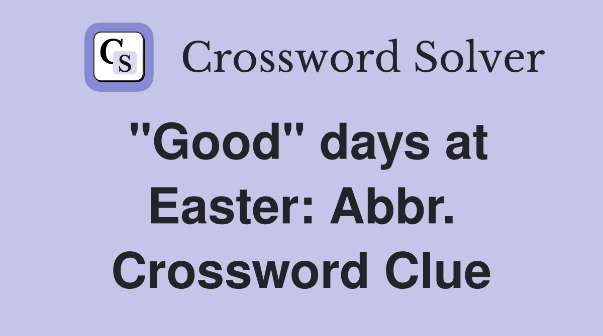 "Good" days at Easter: Abbr. Crossword Clue