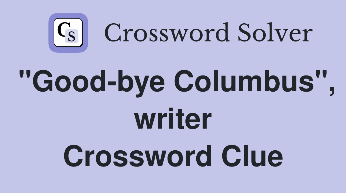 "Good-bye Columbus", writer Crossword Clue