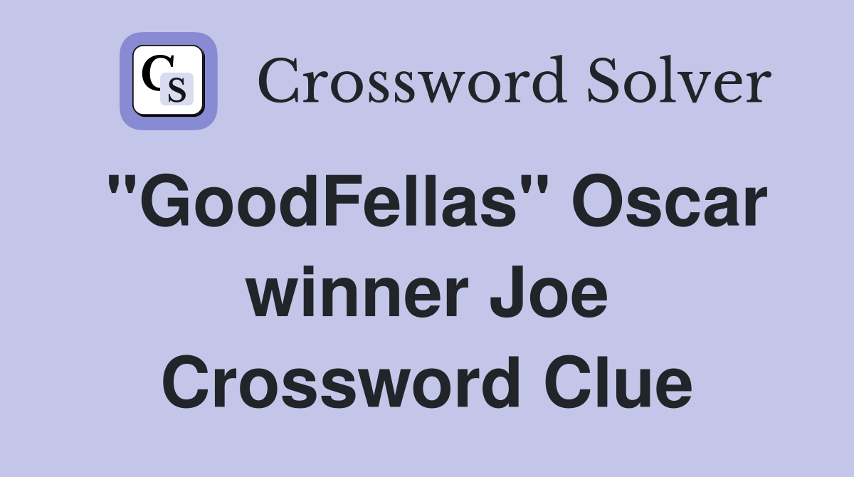 "GoodFellas" Oscar winner Joe Crossword Clue