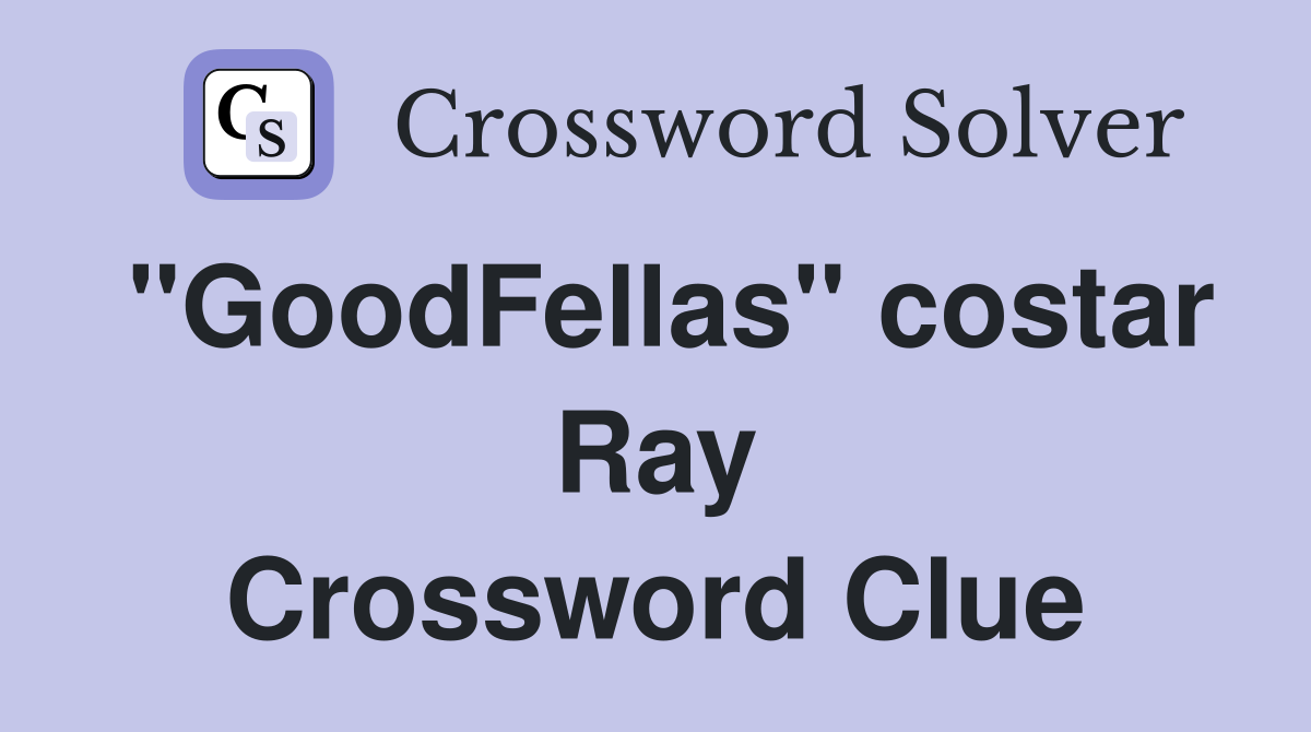 "GoodFellas" costar Ray Crossword Clue
