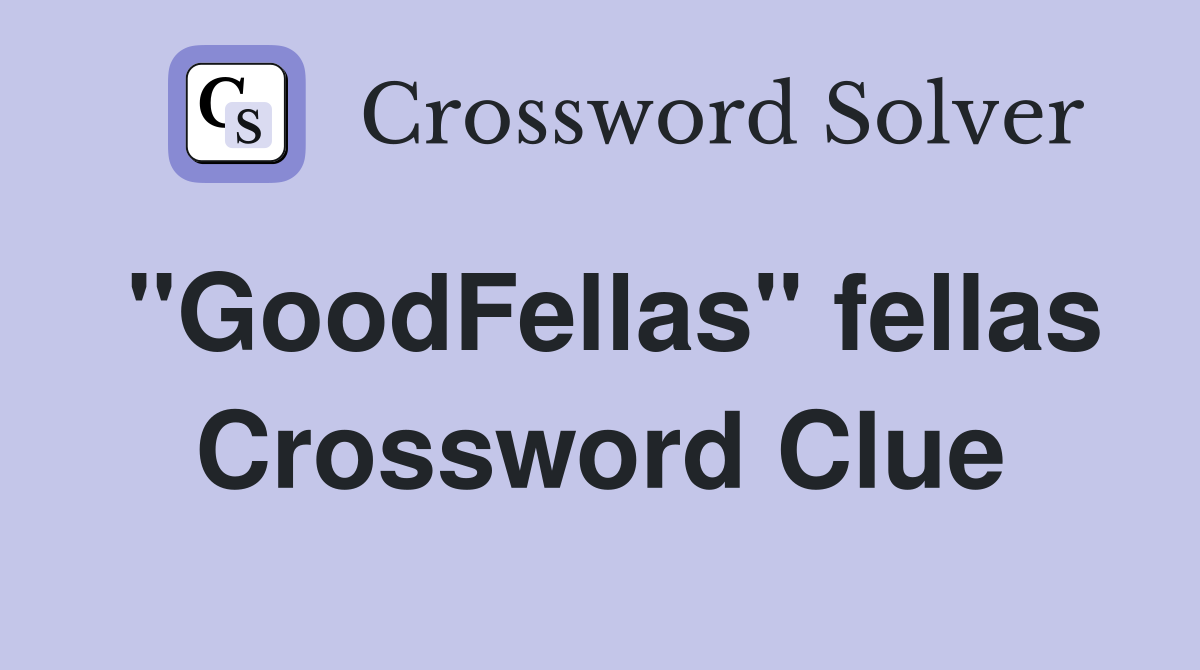 "GoodFellas" fellas Crossword Clue