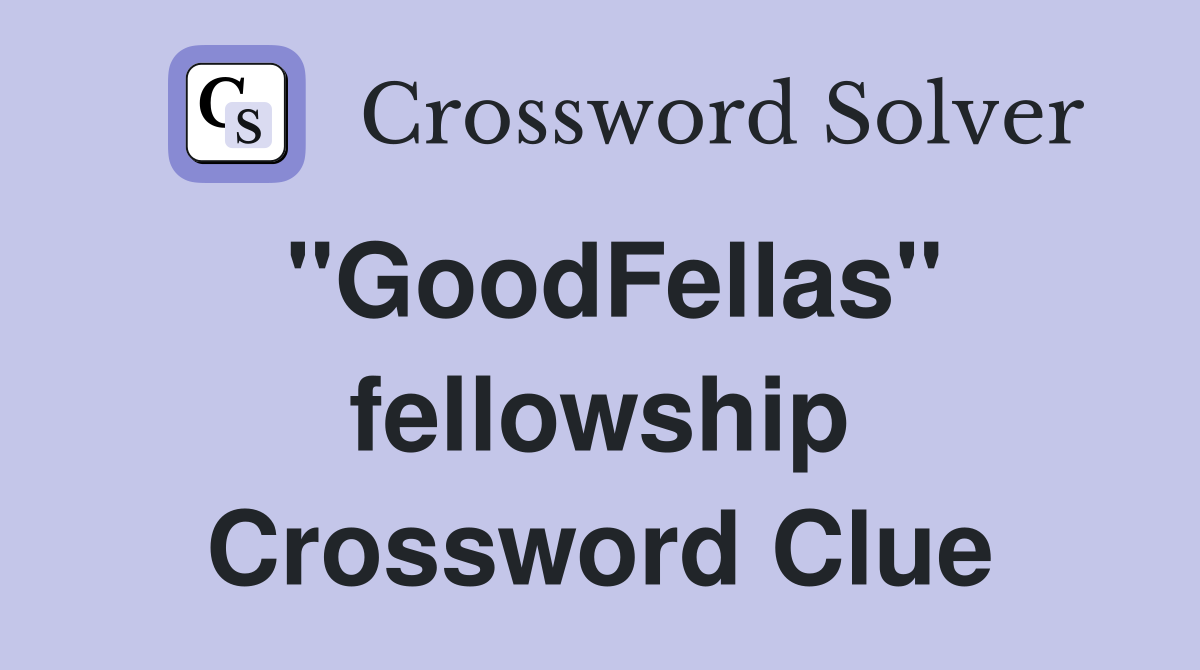 "GoodFellas" fellowship Crossword Clue