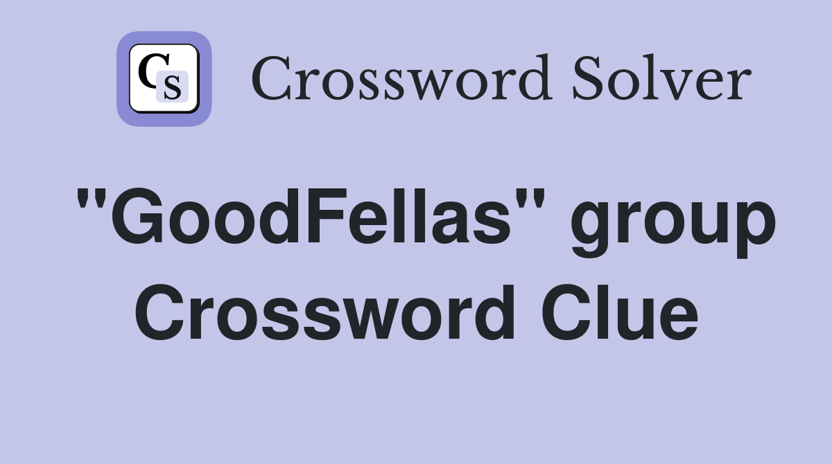 "GoodFellas" group Crossword Clue