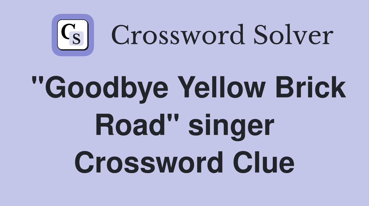 "Goodbye Yellow Brick Road" singer Crossword Clue